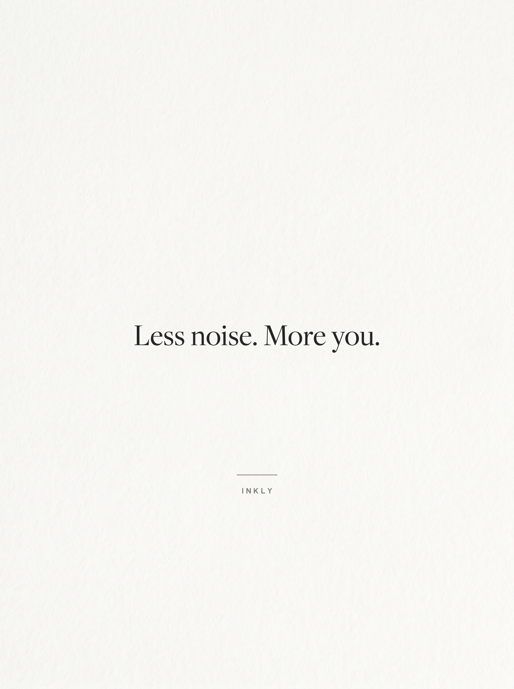 Less noise. More you. cover
